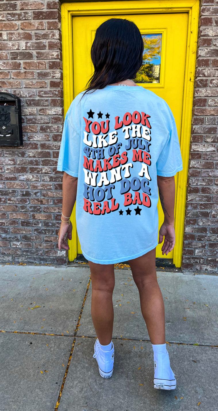 You Make Me Want a Hotdog - Fourth of July Graphic Tee